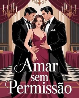 Livro Amar Sem Permissão - romance erótico envolvente que mergulha nas zonas mais sensíveis do desejo