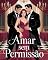 Livro Amar Sem Permissão - romance erótico envolvente que mergulha nas zonas mais sensíveis do desejo