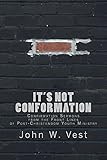 It's Not Conformation: Confirmation Sermons from the Front Lines of Post-Christendom Youth Ministry by John W. Vest