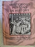 Mysterious Persons in History: Baffling Cases of Unsolved Mysteries (Books By Fred Neff)