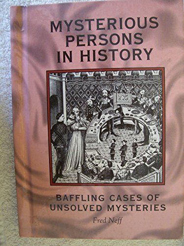 Mysterious Persons in History: Baffling Cases of Unsolved Mysteries (Books By Fred Neff)