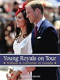 Front cover for the book Young Royals on Tour: William & Catherine in Canada by Christina Blizzard