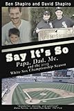 Say It's So: Papa, Dad, Me, and 2005 White Sox Championship Season