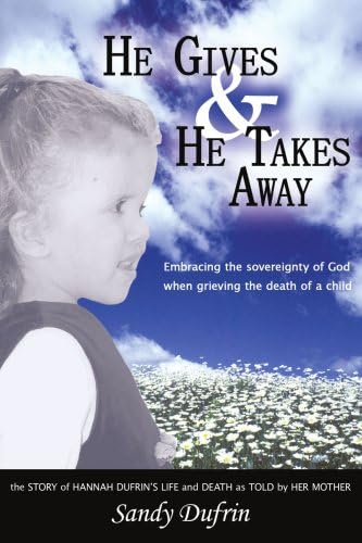 He Gives & He Takes Away: Embracing the sovereignty of God when grieving the death of a child