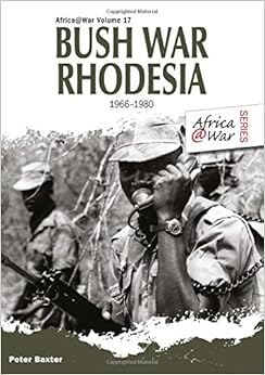 Bush War Rhodesia 1966-1980 (Africa@War), by Peter Baxter Bush War Rhodesia 1966-1980 (Africa@War), by Peter Baxter