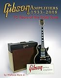 Gibson Amplifiers 1933-2008: 75 Years of the Gold Tone (Blue Book) by 