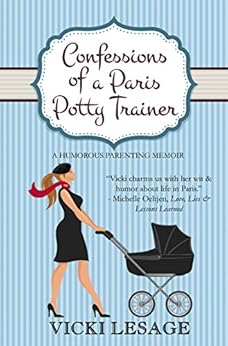 Confessions Of A Paris Potty Trainer A Humorous Parenting Memoir American In Paris Book 2
