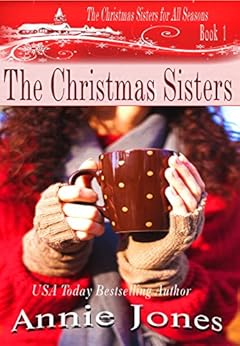 The Christmas Sisters (The Christmas Sisters for All Seasons Book 1) by [Jones, Annie]