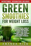 Green Smoothies for Weight Loss: Inexpensive, Simple Green Smoothies Recipes for Weight Loss That Ga by Amanda Rice