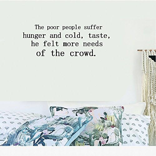 The poor people suffer hunger and cold, taste, he felt more needs of the crowd. Vinyl Wall Art Inspirational Quotes and Saying Home decor Decal Sticker Size: 15'' X 40''