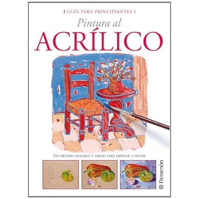 GUIA PARA PRINCIPIANTES  PINTURA AL ACRILICO (Guías para principiantes)