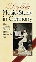 Music-Study in Germany: The Classic Memoir of the Romantic Era (Dover Books on Music)
