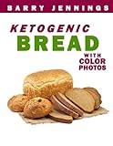Ketogenic Bread: Low Carb Keto Bread Bakers Cookbook with COLOR PHOTOS, Serving Size, And Nutrition Ketogenic Bread: Low Carb Keto Bread Bakers Cookbook with COLOR PHOTOS, Serving Size, And Nutrition