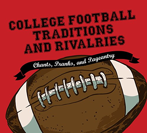 College Football Traditions and Rivalries: Chants, Pranks, and Pageantry (Best College Football Chants)