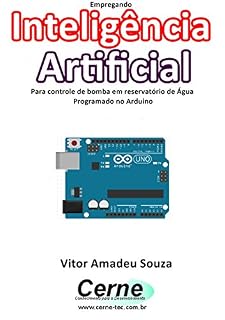 Livro Empregando Inteligência Artificial Para controle de bomba em reservatório de Água Programado no Arduino