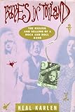 Babes in Toyland: The Making and Selling of a Rock and Roll Band by Neal Karlen