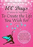 100 Days of Actions & Intentions to Create the Life You Wish For: Guide Yourself to a Place Where Yo by 