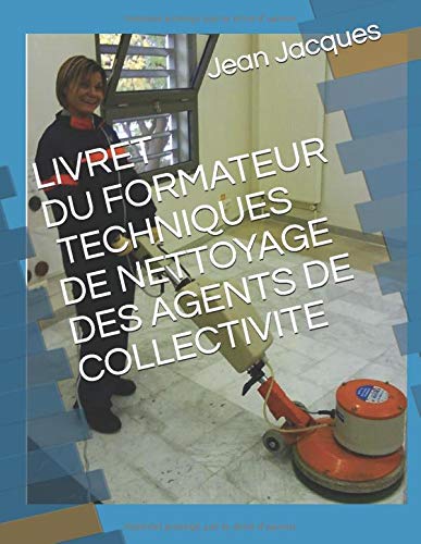 Amazon Fr Livret De Formation Aux Techniques De Nettoyage Des Agents De Collectivite Jacques Jean Livres