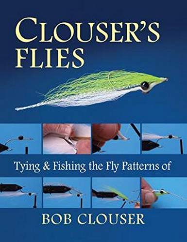 Clouser's Flies: Tying and Fishing the Fly Patterns of Bob Clouser
