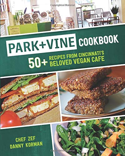 Park + Vine Cookbook: 50+ Recipes from Cincinnati's Beloved Vegan Cafe