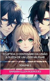 Livro Ecliptica: O Centenário da União: A Queda de um Líder Milenar: Volume 1 (Akane: A luz que rompe a escuridão da eternidade Livro 6)