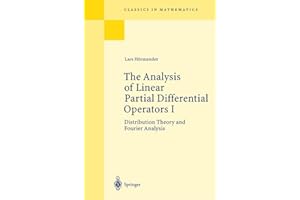 The Analysis of Linear Partial Differential Operators I: Distribution Theory and Fourier Analysis (Classics in Mathematics)