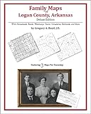 Family Maps of Logan County, Arkansas, Deluxe Edition : With Homesteads, Roads, Waterways, Towns, Cemeteries, Railroads, and More, Boyd, Gregory A., 1420312251