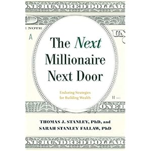 The Next Millionaire Next Door: Enduring Strategies for Building Wealth