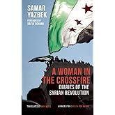 A Woman in the Crossfire: Diaries of the Syrian Revolution