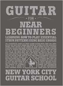 Amazon Com Guitar For Near Beginners Learning How To Play Essential Strum Patterns Using Basic Chords New York City Guitar School Guitare Daniel Emery Books