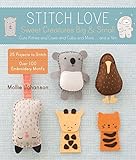 Stitch Love: Sweet Creatures Big & Small: Cute Kitties and Cows and Cubs and More...and a Yeti by 