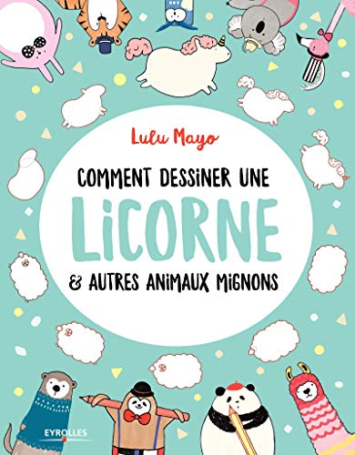 Comment dessiner une licorne & autres animaux mignons by 