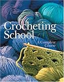 Crocheting School: A Complete Course by 