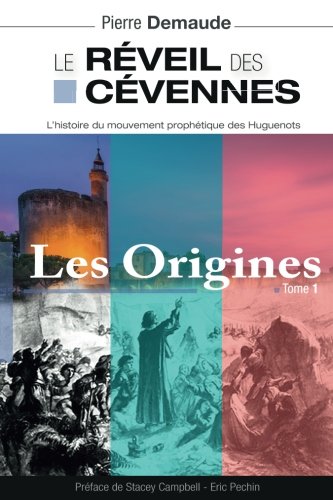 Le revéil des Cévennes : Les Origines: L'histoire du mouvement prophétique des Huguenots (Le rév by Pierre Demaude