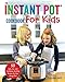 The Instant Pot Cookbook for Kids: 53 Safe, Fun, and Confidence Building Recipes for Your Young Chef by Shannon Jett