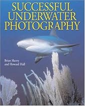 Successful Underwater Photography Successful Underwater Photography