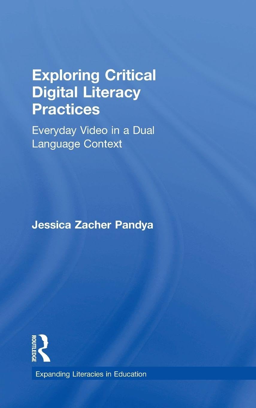 Exploring Critical Digital Literacy Practices: Everyday Video in a Dual Language Context (Expanding Literacies in Education)