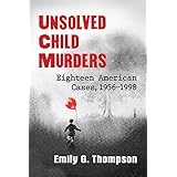 Unsolved Child Murders: Eighteen American Cases, 1956–1998