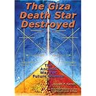 The Giza Death Star Destroyed: The Ancient War For Future Science (Giza Death Star Trilogy Book 3)