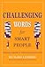Challenging Words for Smart People: Bringing Order to the English Language by 