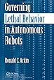 Governing Lethal Behavior in Autonomous Robots