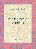 Les Origines de l'Alchimie (French Edition) by 