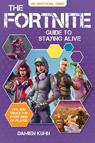 The Fortnite Guide to Staying Alive: Tips and Tricks for Every Kind of Player Kindle Edition