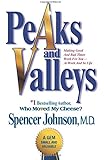 Peaks and Valleys: Making Good And Bad Times Work For You--At Work And In Life