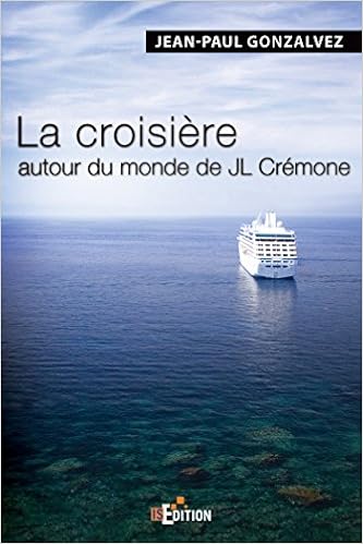 La Croisiere Autour Du Monde De Jl Cremone Romans French Edition Gonzalvez Jean Paul 9782368450512 Amazon Com Books