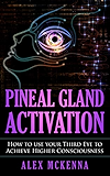 Pineal Gland Activation: How To Use Your Third Eye To Achieve Higher Consciousness