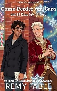 Livro Como Perder um Cara em 25 Dias (de Natal): Um Romance Natalino MM Limpo Grumpy/Sunshine (Claus Encounters (Romance Natalino MM Limpo) Livro 6)