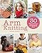 Arm Knitting: 30 home and fashion projects for all your no-needle needs by 