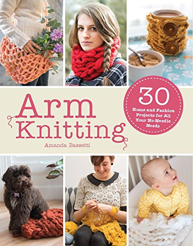 Arm Knitting: 30 home and fashion projects for all your no-needle needs