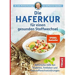 Die Haferkur für einen gesunden Stoffwechsel: Natürliche Hilfe bei Diabetes, Fettleber und Fettstoffwechselstörungen Taschenbuch – 6. Oktober 2021
